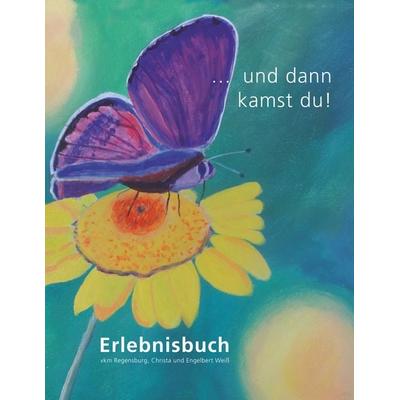 ... und dann kamst du!, Taschenbuch von Christa und Engelbert Weiss, BoD – Books on Demand, 978-3-7504-0761-9