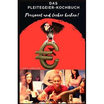Das Pleitegeier-Kochbuch, Taschenbuch von Lara Labchir, Epubli, 978-3-7549-6974-8