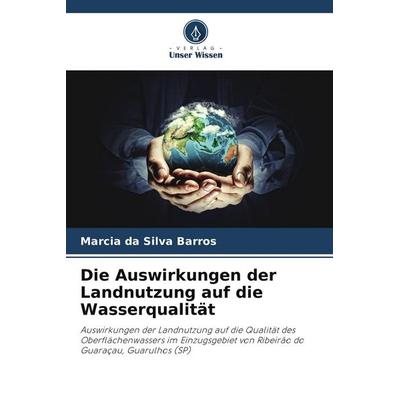 Die Auswirkungen der Landnutzung auf die Wasserqualität, Taschenbuch von Marcia da Silva Barros, Verlag Unser Wissen, 978-620-8-12180-8