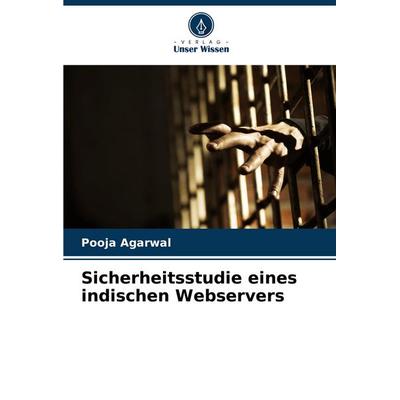 Sicherheitsstudie eines indischen Webservers, Taschenbuch von Pooja Agarwal, Verlag Unser Wissen, 978-620-8-02208-2