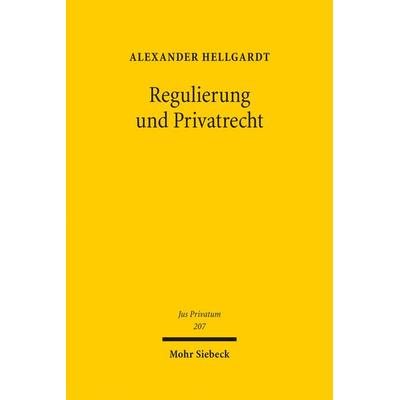 Regulierung und Privatrecht, Gebundene Ausgabe von Alexander Hellgardt, Mohr Siebeck, 978-3-16-154339-5