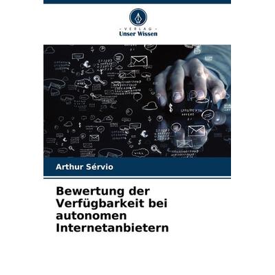 Bewertung der Verfügbarkeit bei autonomen Internetanbietern, Taschenbuch von Arthur Sérvio, Verlag Unser Wissen, 978-620-7-38146-3