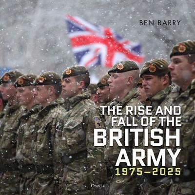 The Rise and Fall of the British Army, 1975–2025 - Ben Barry, Audio, 9781472856364