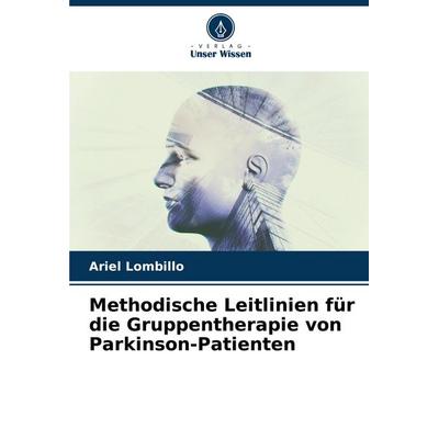 Methodische Leitlinien für die Gruppentherapie von Parkinson-Patienten, Taschenbuch von Ariel Lombillo, Verlag Unser Wissen, 978-620-7-03353-9