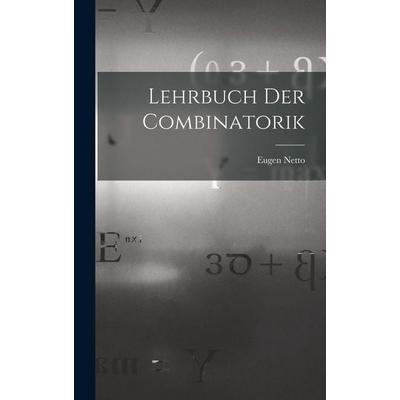 Lehrbuch Der Combinatorik, Gebundene Ausgabe von Eugen Netto, Legare Street Press, 978-1-01-714298-3