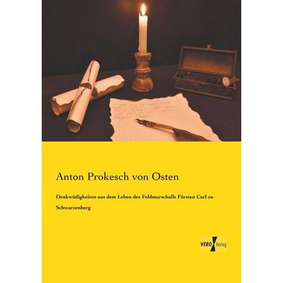 Denkwüdigkeiten aus dem Leben des Feldmarschalls Fürsten Carl zu Schwarzenberg, Taschenbuch von Anton Prokesch Osten, BoD - Books on Demand,