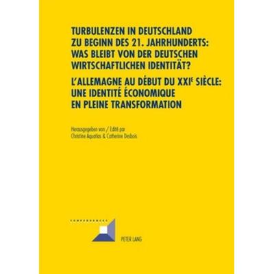 Turbulenzen in Deutschland zu Beginn des 21. Jahrhunderts: Was bleibt von der deutschen wirtschaftlichen Identität?- L’Allemagne au début du XXI e