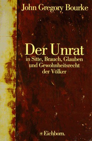 Bourke, John Gregory - Der Unrat in Sitte, Brauch, Glauben und Gewohnheitsrecht der Völker - Preis vom 09.10.2026 07:28:09 h