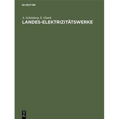 Landes-Elektrizitätswerke, Gebundene Ausgabe von A. Schönberg,E. Glunk, De Gruyter Oldenbourg, 978-3-486-75322-6