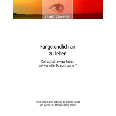 Fange endlich an zu leben, Taschenbuch von Ernst Crameri, Crameri Naturkosmetik, 978-3-86689-001-5