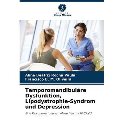 Temporomandibuläre Dysfunktion, Lipodystrophie-Syndrom und Depression, Taschenbuch von Aline Beatriz Rocha Paula,Francisco B. M. Oliveira, Verlag