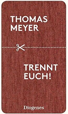 Thomas Meyer - Trennt euch!: Ein Essay über inkompatible Beziehungen und deren wohlverdientes Ende (detebe) - Preis vom 09.10.2026 07:28:09 h