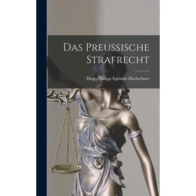Das preussische Strafrecht, Gebundene Ausgabe von Hugo Philipp Egmont Haelschner, Legare Street Press, 978-1-01-907768-9