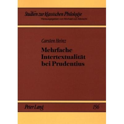 Mehrfache Intertextualität bei Prudentius, Taschenbuch von Carsten Heinz, Peter Lang GmbH, Internationaler Verlag der Wissenschaften,