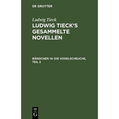 Die Vogelscheuche, Teil 2, Gebundene Ausgabe von Ludwig Tieck, De Gruyter, 978-3-11-251695-9