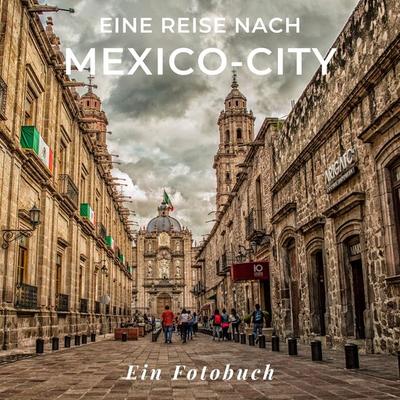 Eine Reise nach Mexiko-City, Taschenbuch von Tania Sardi, 27amigos, 978-3-7505-1456-0
