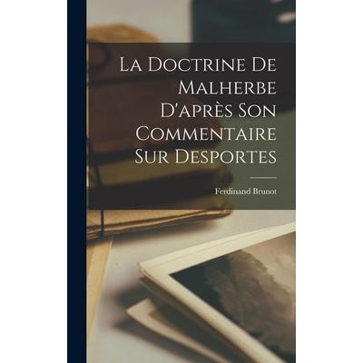 La Doctrine De Malherbe D'après Son Commentaire Sur Desportes, Gebundene Ausgabe von Ferdinand Brunot, Creative Media Partners, LLC, 978-1-01-799727-9