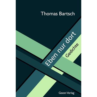 Eben nur dort, Taschenbuch von Thomas Bartsch, Geest-Verlag, 978-3-86685-800-8