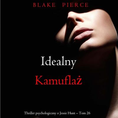 Idealny kamuflaż (Thriller psychologiczny o Jessie Hunt – Tom 26) - Blake Pierce, Audio, 9798341594326