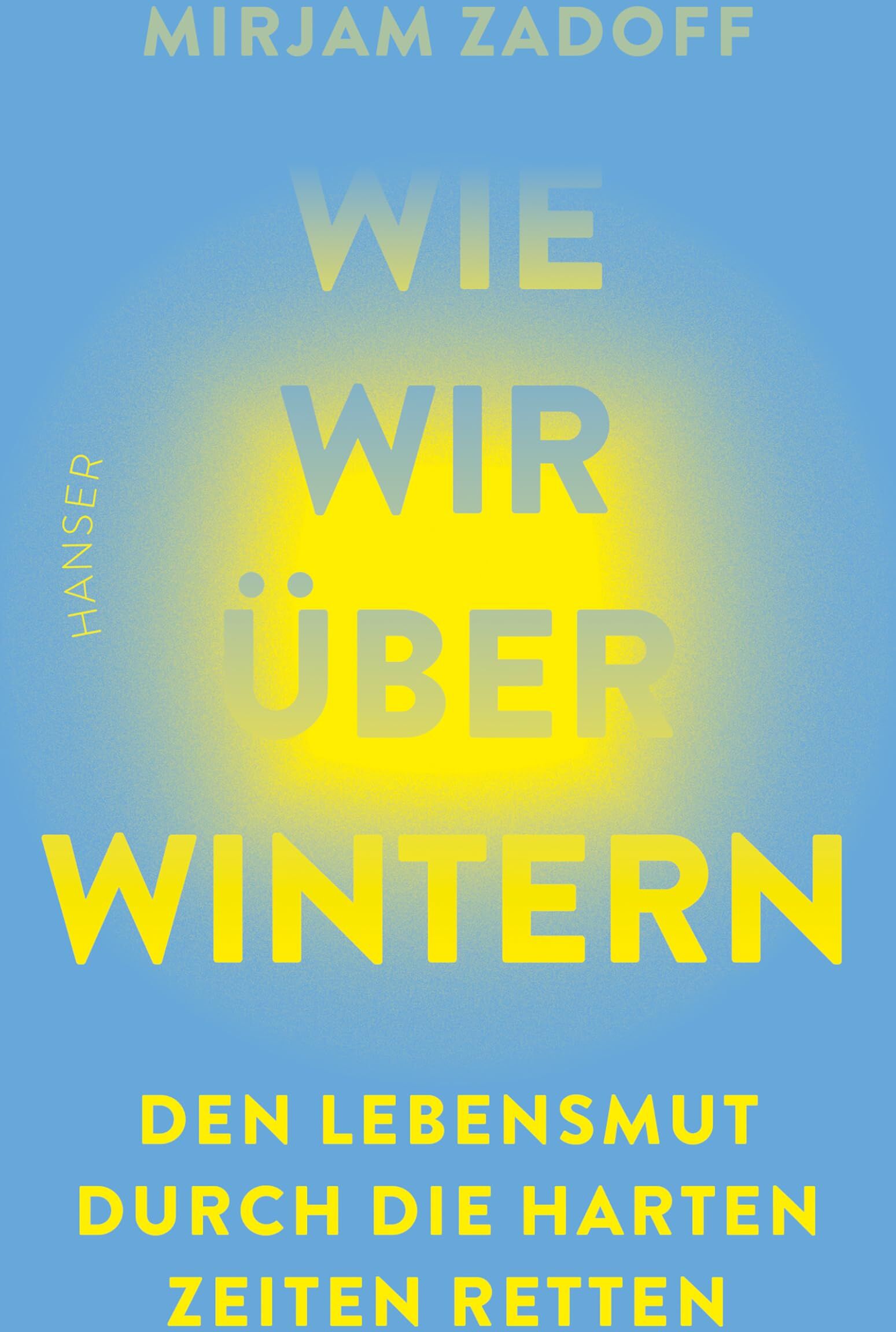 Mirjam Zadoff - Wie wir überwintern: Den Lebensmut durch die harten Zeiten retten - Preis vom 06.10.2026 07:26:00 h