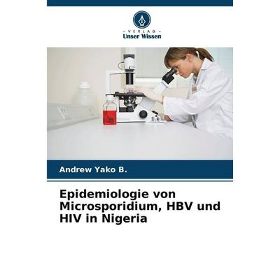 Epidemiologie von Microsporidium, HBV und HIV in Nigeria, Taschenbuch von Andrew Yako B., Verlag Unser Wissen, 978-620-9-05592-8