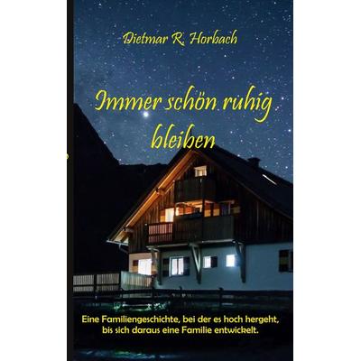 Immer schön ruhig bleiben, Taschenbuch von Dietmar R. Horbach, BoD – Books on Demand, 978-3-7578-9109-1