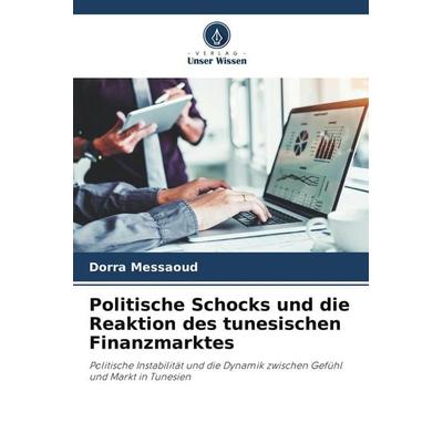 Politische Schocks und die Reaktion des tunesischen Finanzmarktes, Taschenbuch von Dorra Messaoud, Verlag Unser Wissen, 978-620-9-72641-5