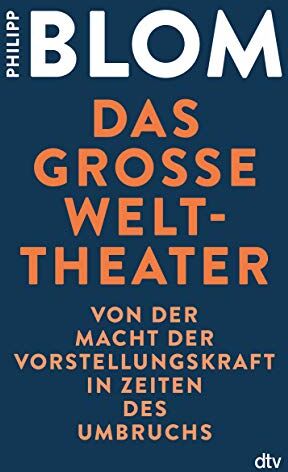 Philipp Blom - Das große Welttheater: Von der Macht der Vorstellungskraft in Zeiten des Umbruchs - Preis vom 10.10.2026 11:48:34 h