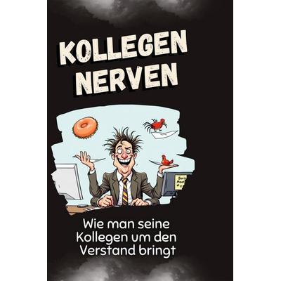 Kollegen nerven, Gebundene Ausgabe von Julian Müller, BoD - Books on Demand, 978-3-7591-5043-1