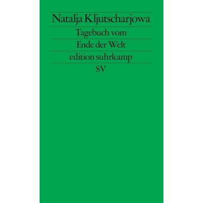 Tagebuch vom Ende der Welt, Taschenbuch von Natalja Kljutscharjowa, Suhrkamp, 978-3-518-12781-0