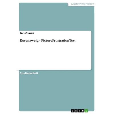 Ein kurzer Überblick zum Picture Frustration Test (PFT) von Rosenzweig, Taschenbuch von Jan Glawe, GRIN, 978-3-656-66153-5