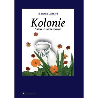 Kolonie, Taschenbuch von Thorsten Lipinski, Tredition, 978-3-7323-4995-1