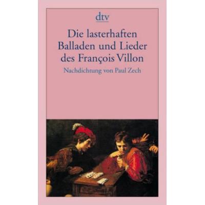 Die lasterhaften Balladen und Lieder des François Villon, Taschenbuch von Francois Villon, dtv