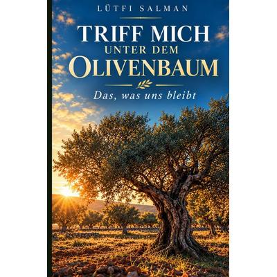 Triff mich unter dem Olivenbaum, Taschenbuch von Lütfi Salman, Tolino media, 978-3-695-68345-1