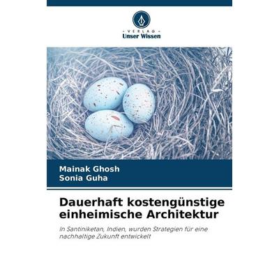 Dauerhaft kostengünstige einheimische Architektur, Taschenbuch von Mainak Ghosh,Sonia Guha, Verlag Unser Wissen, 978-620-8-69006-9