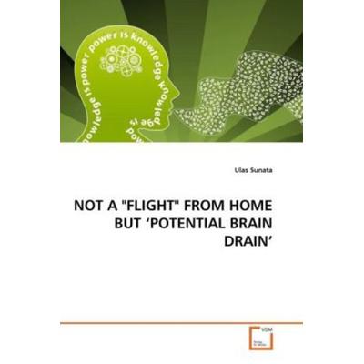 Sunata, U: Not a 'flight' from Home But 'potential Brain Dra, Taschenbuch von Ulas Sunata, VDM, 978-3-639-29162-9