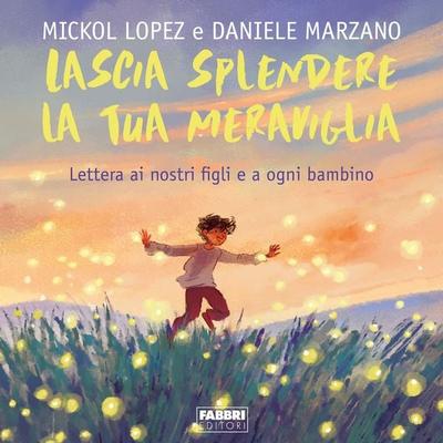Lascia splendere la tua meraviglia. Lettera ai nostri figli e a ogni bambino - Daniele Marzano,Mickol Lopez, Audio, 9788865977330