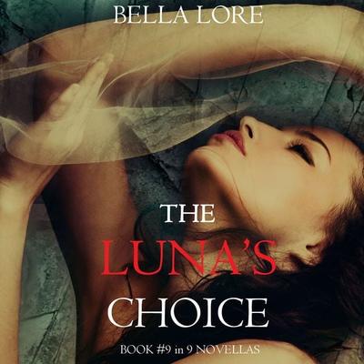 The Luna's Choice: Book & 9 in 9 Novellas by Bella Lore - Bella Lore, Audio, 9781094335865