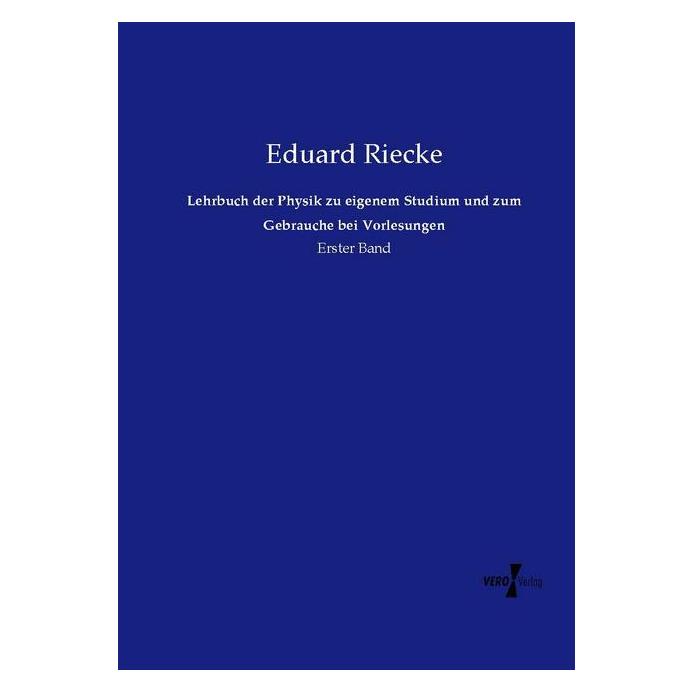 Vero Lehrbuch der Physik zu eigenem Studium und zum Gebrauche bei Vorlesungen (Deutsch, Softcover, Eduard Riecke) (55572552)