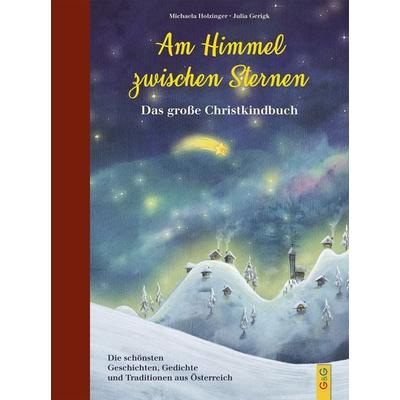 Am Himmel zwischen Sternen - Das große Christkindbuch, Gebundene Ausgabe von Michaela Holzinger, G&G Verlag, Kinder- und Jugendbuch, 978-3-7074-2161-3