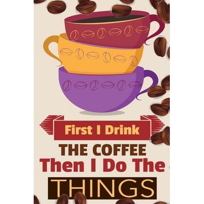 First I Drink The Coffee Then I Do The Things, Taschenbuch von Vanilla Bean, InfinitYou, 978-3-347-16206-8
