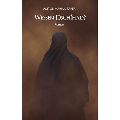 Wessen Dschihad?, Taschenbuch von Amtul Manan Tahir, BoD – Books on Demand, 978-3-7386-9879-4