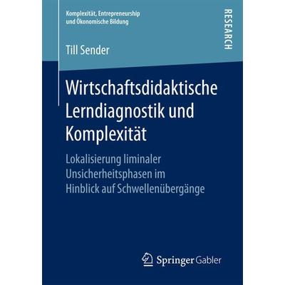 Wirtschaftsdidaktische Lerndiagnostik und Komplexität, Taschenbuch von Till Sender, Springer Fachmedien Wiesbaden GmbH, 978-3-658-18946-4