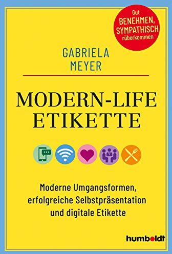 Gabriela Meyer - Modern-Life-Etikette: Moderne Umgangsformen, erfolgreiche Selbstpräsentation und digitale Etikette - Preis vom 09.10.2026 07:28:09 h