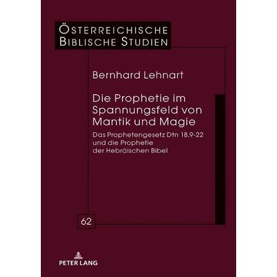 Die Prophetie im Spannungsfeld von Mantik und Magie, Gebundene Ausgabe von Bernhard Lehnart, Peter Lang GmbH, Internationaler Verlag der