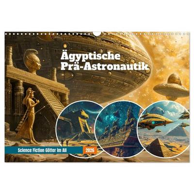Ägyptische Prä-Astronautik - Science Fiction Götter im All (Wandkalender 2026 DIN A3 quer), CALVENDO Monatskalender