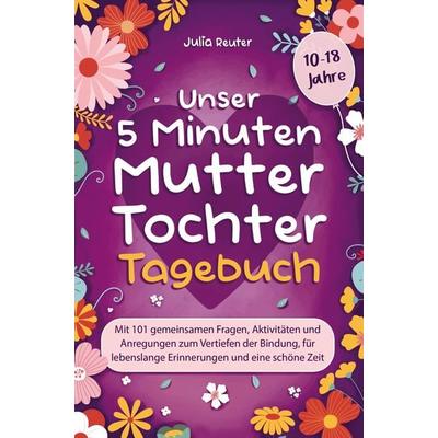 Unser 5 Minuten Mutter-Tochter-Tagebuch, Taschenbuch von Julia Reuter, Bookmundo, 978-94-037-1779-1