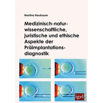 Medizinisch-naturwissenschaftliche, juristische und ethische Aspekte der Präimplantationsdiagnostik, Taschenbuch von Martina Neubauer, Igel Verlag