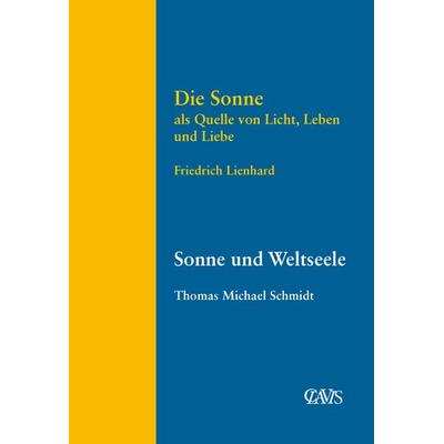 Die Sonne als Quelle von Licht, Leben und Liebe, Taschenbuch von Friedrich Lienhard,Thomas Michael Schmidt, Clavis Verlag, 978-3-934839-26-7