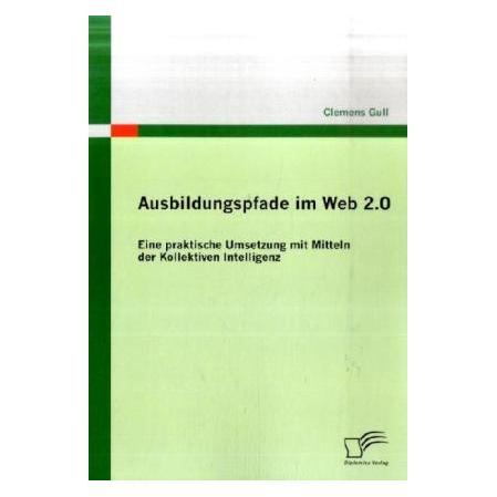 Diplomica Ausbildungspfade im Web 2.0 (Deutsch, Softcover, Clemens Gull) (55204583)